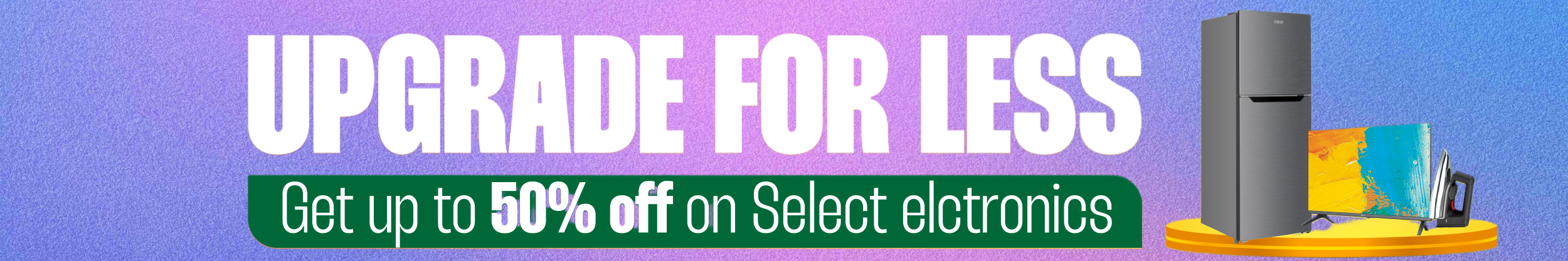 Upgrade For Less - Up to 50% off Electronics